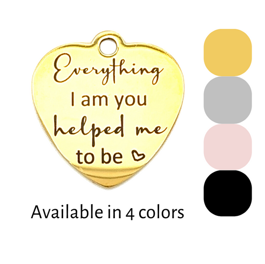 Everything I am heart keepsake saying charm