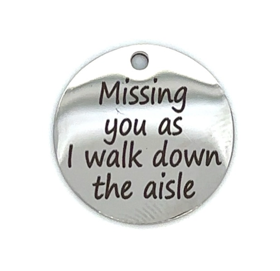 Missing you as I walk down the aisle wedding charm